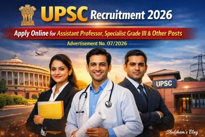 UPSC Recruitment 2026: Apply Online for Assistant Professor, Specialist Grade III & Other Posts | Advertisement No. 07/2026